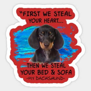 Dachshund First We Steal Your Heart Then Bed And Sofa Sticker